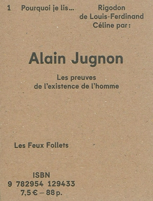 Pourquoi je lis Rigodon de Louis-Ferdinand Céline : les preuves de l'existence de l'homme - Alain Jugnon