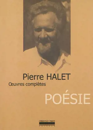 Oeuvres complètes. Vol. 3. Poésie - Pierre Halet