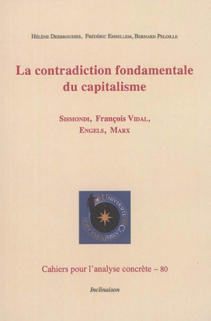 La contradiction fondamentale du capitalisme : Sismondi, François Vidal, Engels, Marx - Hélène Desbrousses