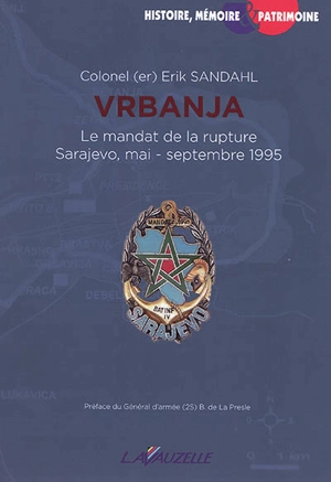 Vrbanja : le mandat de rupture : Sarajevo, mai-septembre 1995 - Erik Sandahl