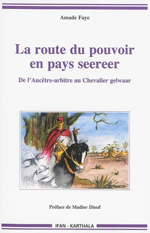 La route du pouvoir en pays seereer : de l'ancêtre-arbitre au chevalier gelwaar