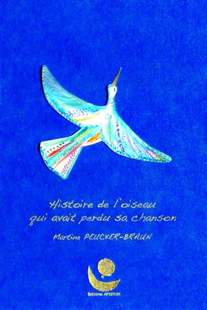 Histoire de l'oiseau qui avait perdu sa chanson - Martine Peucker-Braun