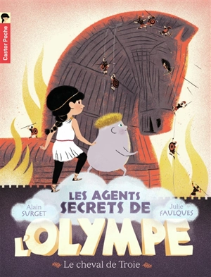 Les agents secrets de l'Olympe. Vol. 2. Le cheval de Troie - Alain Surget