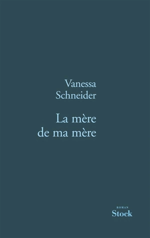 La mère de ma mère - Vanessa Schneider