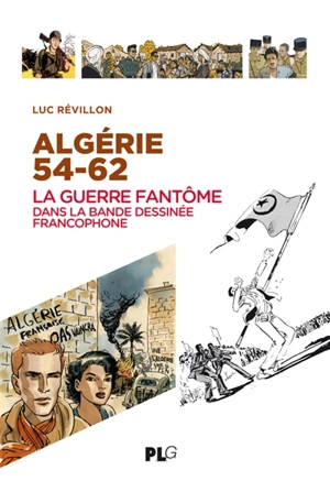 Algérie 54-62 : la guerre fantôme dans la bande dessinée francophone - Luc Révillon