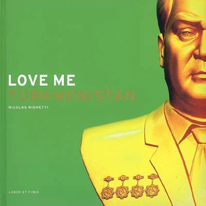 Love me, Turkmenistan - Nicolas Righetti