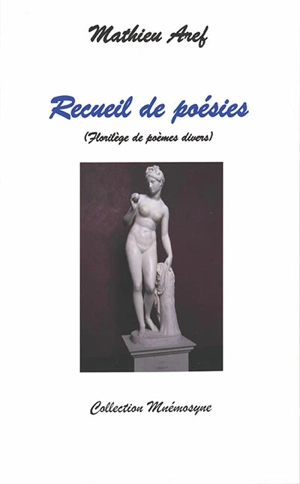 Mon recueil de poésies (poèmes classiques et en vers libres rimés) - Mathieu Aref