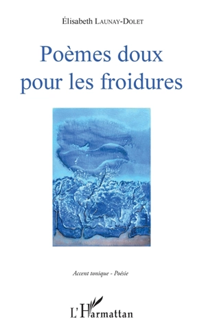 Poèmes doux pour les froidures - Elisabeth Launay-Dolet