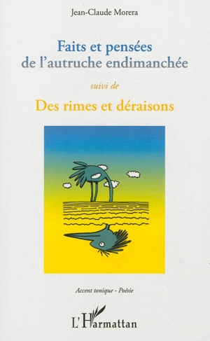 Faits et pensées de l'autruche endimanchée. Des rimes et déraisons - Jean-Claude Morera