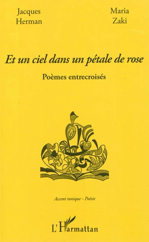 Et un ciel dans un pétale de rose : poèmes entrecroisés - Jacques Herman