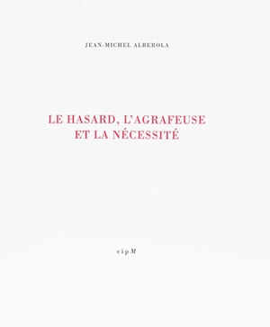 Le hasard, l'agrafeuse et la nécessité - Jean-Michel Alberola