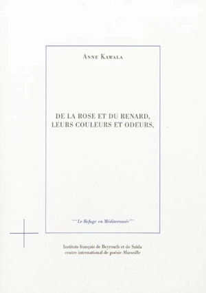 De la rose et du renard, leurs couleurs et odeurs, - Anne Kawala