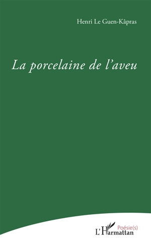 La porcelaine de l'aveu - Henri Le Guen-Kâpras