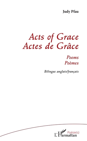 Acts of grace : poems. Actes de grâce : poèmes - Judy Pfau Cochran