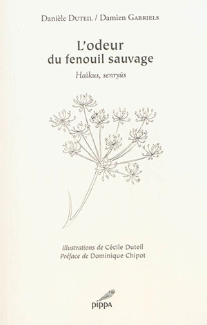 L'odeur du fenouil sauvage : haïkus, senryûs - Danièle Duteil