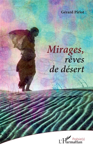 Mirages, rêves de désert - Gérard Pirlot