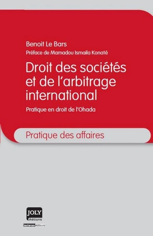 Droit des sociétés et de l'arbitrage international : pratique en droit de l'Ohada - Benoit Le Bars