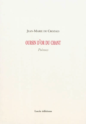 Oursin d'or du chant : poèmes - Jean-Marie de Crozals