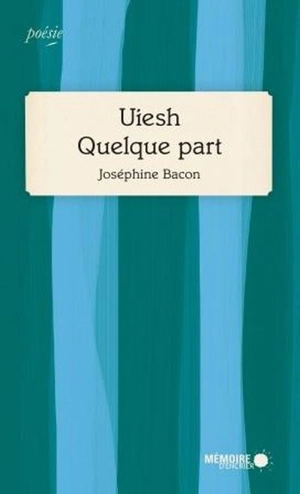 Uiesh, Quelque part - Joséphine Bacon