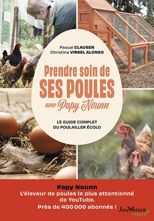 Prendre soin de ses poules avec Papy Nounn : le guide complet du poulailler écolo - Pascal Clausen