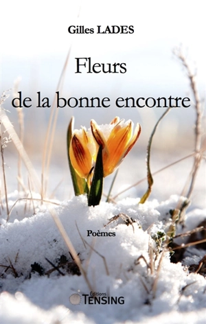 Fleurs de la bonne encontre : poèmes - Gilles Lades