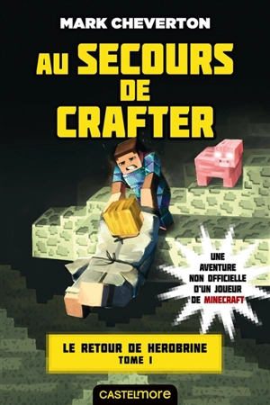 Le retour de Herobrine. Vol. 1. Au secours de Crafter - Mark Cheverton