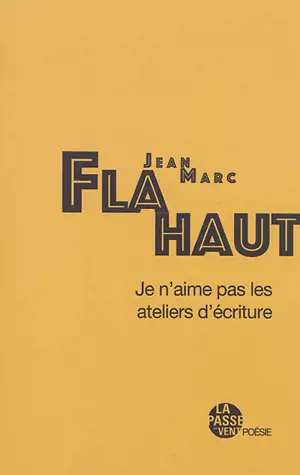 Je n'aime pas les ateliers d'écriture - Jean-Marc Flahaut