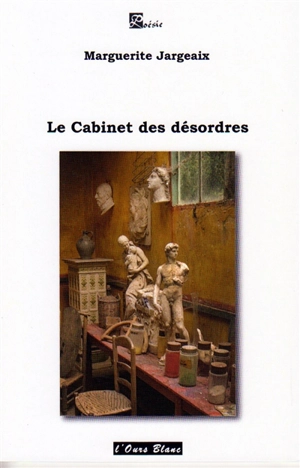 Le cabinet des désordres - Marguerite Jargeaix