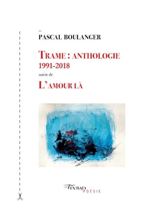 Trame : 1991-2018. L'amour là - Pascal Boulanger