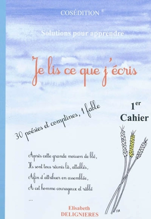 Je lis ce que j'écris : 1er cahier : 30 poésies et comptines, 1 fable - Elisabeth Delignieres