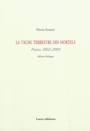 La tâche terrestre des mortels : poésies 2002-2009 - Flavio Ermini