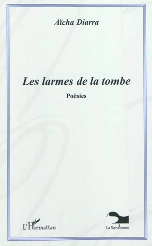 Les larmes de la tombe : poésies - Aïcha Diarra