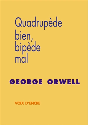 Quadrupède bien, bipède mal - George Orwell