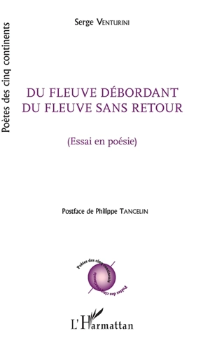 Du fleuve débordant du fleuve sans retour (essai en poésie) - Serge Venturini