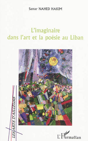 L'imaginaire dans l'art et la poésie au Liban - Samar Nahed Hakim