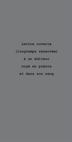 Lettre ouverte (longtemps réservée) à un éditeur noyé en poésie et dans son sang - Jean-Claude Leroy