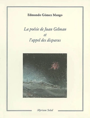 La poésie de Juan Gelman et l'appel des disparus - Edmundo Gómez Mango