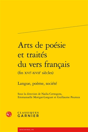 Arts de poésie et traités du vers français (fin XVIe-XVIIe siècles) : langue, poème, société