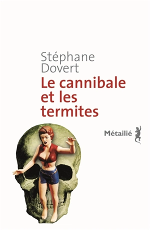 Le cannibale et les termites - Stéphane Dovert