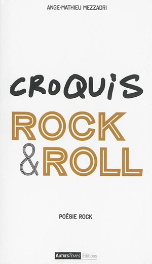 Croquis rock & roll : poésie rock - Ange-Mathieu Mezzadri