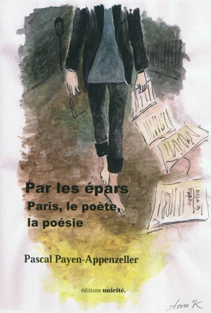 Par les épars : Paris, le poète, la poésie - Pascal Payen-Appenzeller