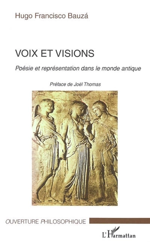 Voix et visions : poésie et représentation dans le monde antique - Hugo Francisco Bauzá