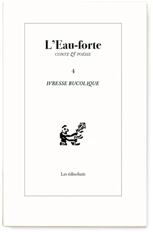 L'eau-forte : conte & poésie, n° 4. Ivresse bucolique