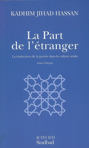 La part de l'étranger : la traduction de la poésie dans la culture arabe : essai critique - Kadhim Jihad Hassan