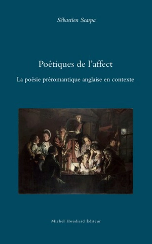 Poétiques de l'affect : la poésie préromantique anglaise en contexte - Sébastien Scarpa