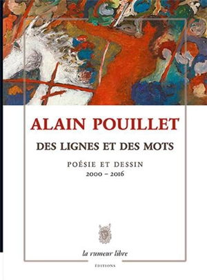 Des lignes et des mots : poésie et dessin, 2000-2016 - Alain Pouillet