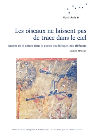 Les oiseaux ne laissent pas de trace dans le ciel : images de la nature dans la poésie bouddhique indo-tibétaine - Danièle Masset