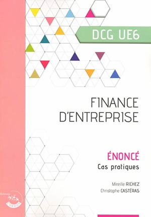 Finance d'entreprise, DCG UE6 : énoncé, cas pratiques - Mireille Richez