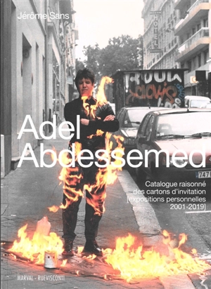 Adel Abdessemed : catalogue raisonné des cartons d'invitation (expositions personnelles 2001-2019) - Adel Abdessemed