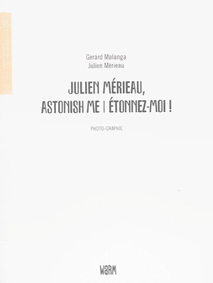 Julien Mérieau, astonish me !. Julien Mérieau, étonnez-moi ! - Gerard Malanga